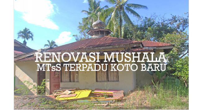 Renovasi Mushala Sekolah MTsS Terpadu Koto Baru