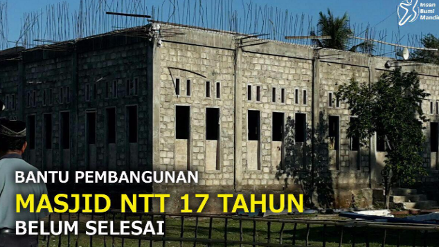 BANTU BANGUN MASJID NTT 17 TAHUN BELUM SELESAI