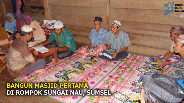 BANGUN MASJID PERTAMA DI ROMPOK SUNGAI NAU, SUMSEL