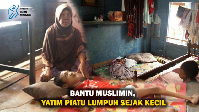 BANTU MUSLIMIN, YATIM PIATU LUMPUH SEJAK KECIL