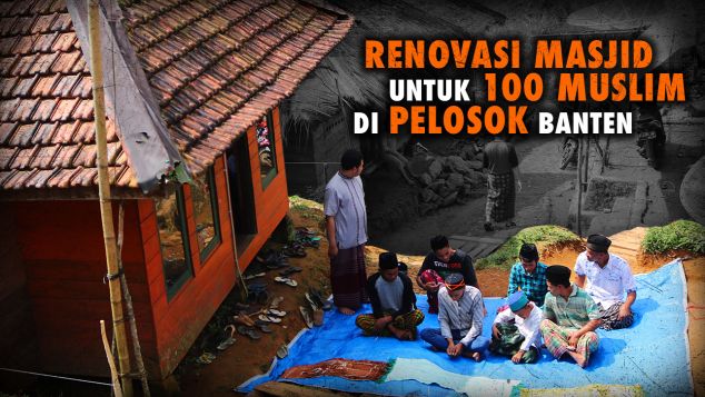 Renovasi Masjid Ratusan Muslim Pelosok Banten
