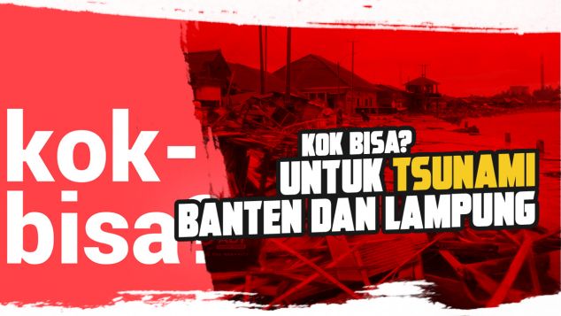 Kok Bisa Untuk Tsunami Banten dan Lampung