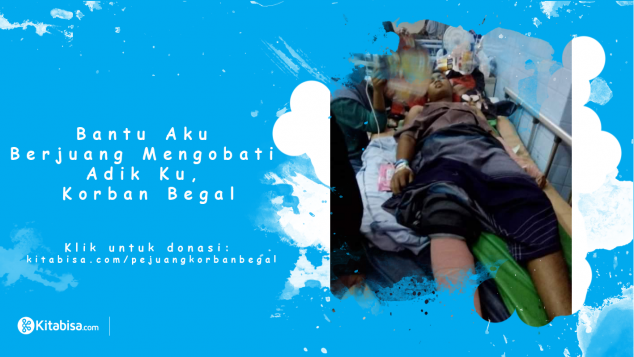 Bantu Aku Berjuang Mengobati Adik Ku, Korban Begal